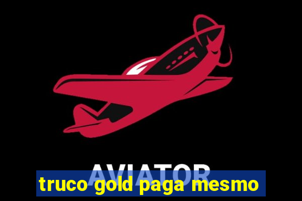 truco gold paga mesmo